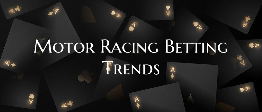 Motor Racing Betting Trends